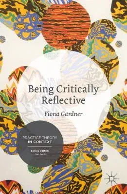 Being Critically Reflective: Engaging in Holistic Practice (2014)