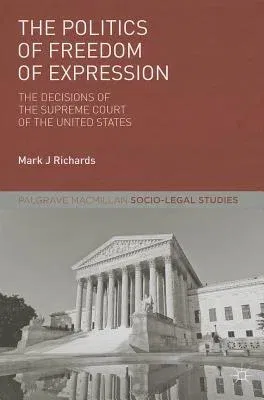 The Politics of Freedom of Expression: The Decisions of the Supreme Court of the United States (2013)