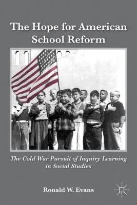 The Hope for American School Reform: The Cold War Pursuit of Inquiry Learning in Social Studies (2011)