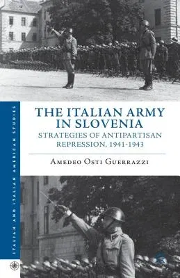 The Italian Army in Slovenia: Strategies of Antipartisan Repression, 1941-1943 (2013)