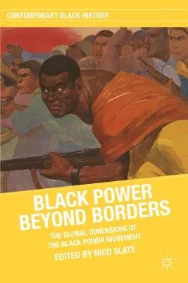 Black Power Beyond Borders: The Global Dimensions of the Black Power Movement (2012)