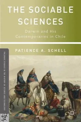 The Sociable Sciences: Darwin and His Contemporaries in Chile (2013)