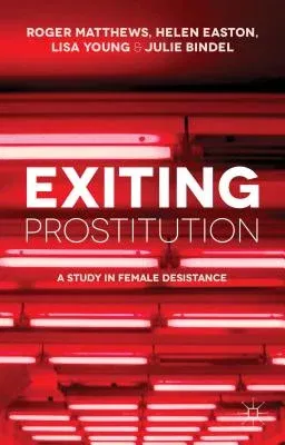 Exiting Prostitution: A Study in Female Desistance (2014)