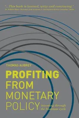 Profiting from Monetary Policy: Investing Through the Business Cycle (2012)