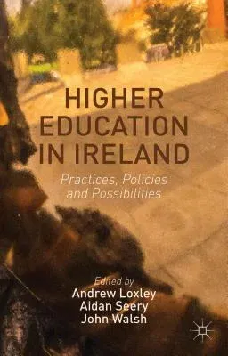 Higher Education in Ireland: Practices, Policies and Possibilities (2014)