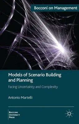 Models of Scenario Building and Planning: Facing Uncertainty and Complexity (2014)