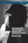 Late Modernist Style in Samuel Beckett and Emmanuel Levinas (2013)