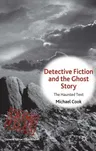 Detective Fiction and the Ghost Story: The Haunted Text (2014)