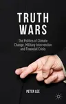 Truth Wars: The Politics of Climate Change, Military Intervention and Financial Crisis (2014)