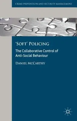 'soft' Policing: The Collaborative Control of Anti-Social Behaviour (2014)