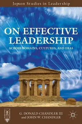 On Effective Leadership: Across Domains, Cultures, and Eras (2013)