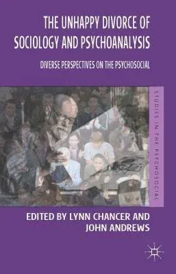 The Unhappy Divorce of Sociology and Psychoanalysis: Diverse Perspectives on the Psychosocial