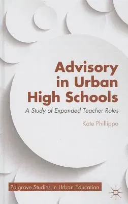 Advisory in Urban High Schools: A Study of Expanded Teacher Roles (2013)