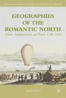 Geographies of the Romantic North: Science, Antiquarianism, and Travel, 1790-1830 (2013)