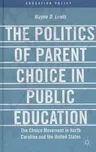 The Politics of Parent Choice in Public Education: The Choice Movement in North Carolina and the United States (2013)