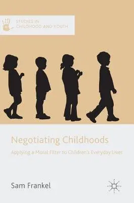 Negotiating Childhoods: Applying a Moral Filter to Children's Everyday Lives (2017)