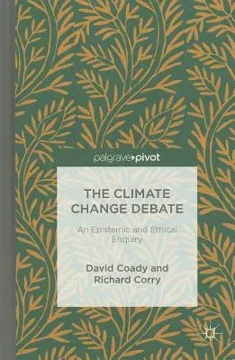 The Climate Change Debate: An Epistemic and Ethical Enquiry (2013)