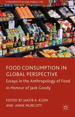 Food Consumption in Global Perspective: Essays in the Anthropology of Food in Honour of Jack Goody (2014)