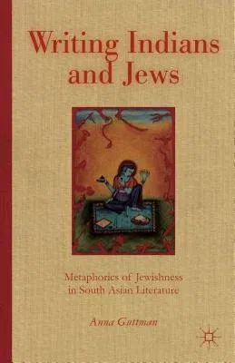 Writing Indians and Jews: Metaphorics of Jewishness in South Asian Literature (2013)