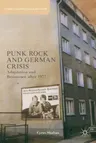 Punk Rock and German Crisis: Adaptation and Resistance After 1977 (2013)