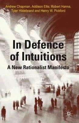 In Defense of Intuitions: A New Rationalist Manifesto (2013)