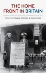 The Home Front in Britain: Images, Myths and Forgotten Experiences Since 1914 (2014)