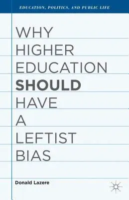 Why Higher Education Should Have a Leftist Bias (2013)