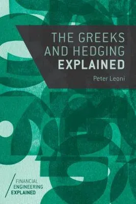 The Greeks and Hedging Explained (2014)