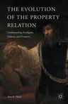 The Evolution of the Property Relation: Understanding Paradigms, Debates, and Prospects (2015)