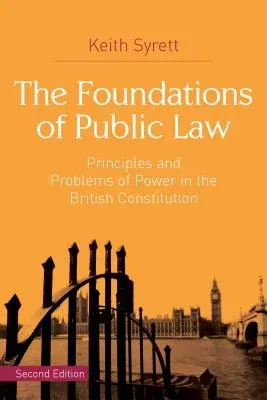 The Foundations of Public Law: Principles and Problems of Power in the British Constitution (2014)