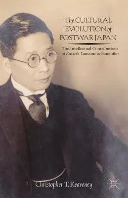 The Cultural Evolution of Postwar Japan: The Intellectual Contributions of Kaiz?'s Yamamoto Sanehiko (2013)