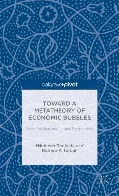 Toward a Metatheory of Economic Bubbles: Socio-Political and Cultural Perspectives (2014)