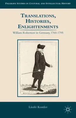 Translations, Histories, Enlightenments: William Robertson in Germany, 1760-1795 (2014)