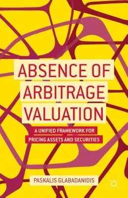 Absence of Arbitrage Valuation: A Unified Framework for Pricing Assets and Securities (2014)