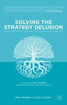 Solving the Strategy Delusion: Mobilizing People and Realizing Distinctive Strategies (2015)