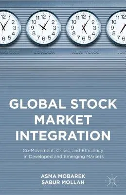 Global Stock Market Integration: Co-Movement, Crises, and Efficiency in Developed and Emerging Markets