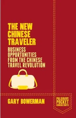 The New Chinese Traveler: Business Opportunities from the Chinese Travel Revolution (2014)