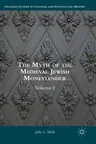 The Myth of the Medieval Jewish Moneylender: Volume I (2017)