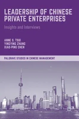 Leadership of Chinese Private Enterprises: Insights and Interviews (2017)