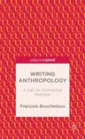 Writing Anthropology: A Call for Uninhibited Methods (2014)