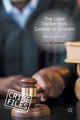 The Legal Thriller from Gardner to Grisham: See You in Court! (2016)