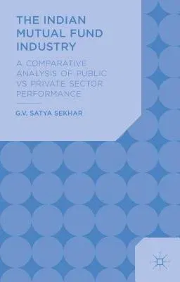 The Indian Mutual Fund Industry: A Comparative Analysis of Public vs Private Sector Performance