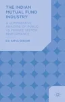 The Indian Mutual Fund Industry: A Comparative Analysis of Public vs Private Sector Performance