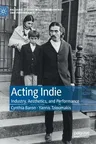 Acting Indie: Industry, Aesthetics, and Performance (2020)