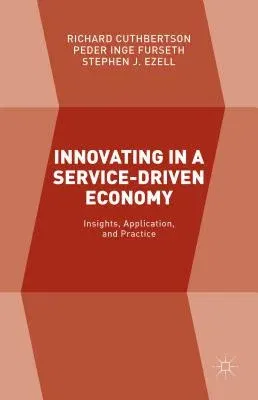 Innovating in a Service-Driven Economy: Insights, Application, and Practice (2015)