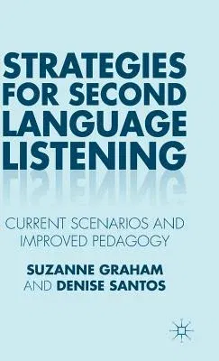 Strategies for Second Language Listening: Current Scenarios and Improved Pedagogy (2015)