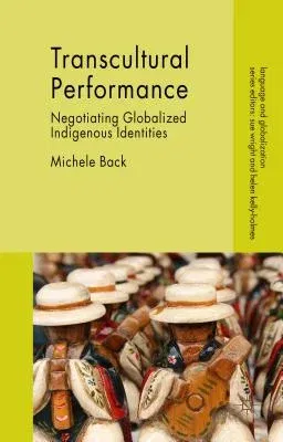 Transcultural Performance: Negotiating Globalized Indigenous Identities (2015)