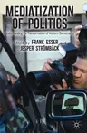 Mediatization of Politics: Understanding the Transformation of Western Democracies (2014)