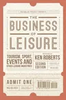 The Business of Leisure: Tourism, Sport, Events and Other Leisure Industries (2016)