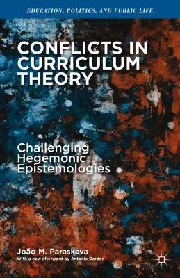 Conflicts in Curriculum Theory: Challenging Hegemonic Epistemologies (2011)